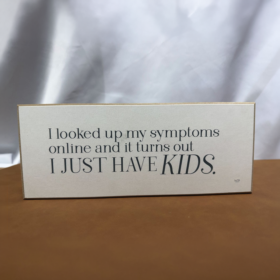 I Just Have Kids Sarcastic Parenting Shelf Sitter - square with extended background