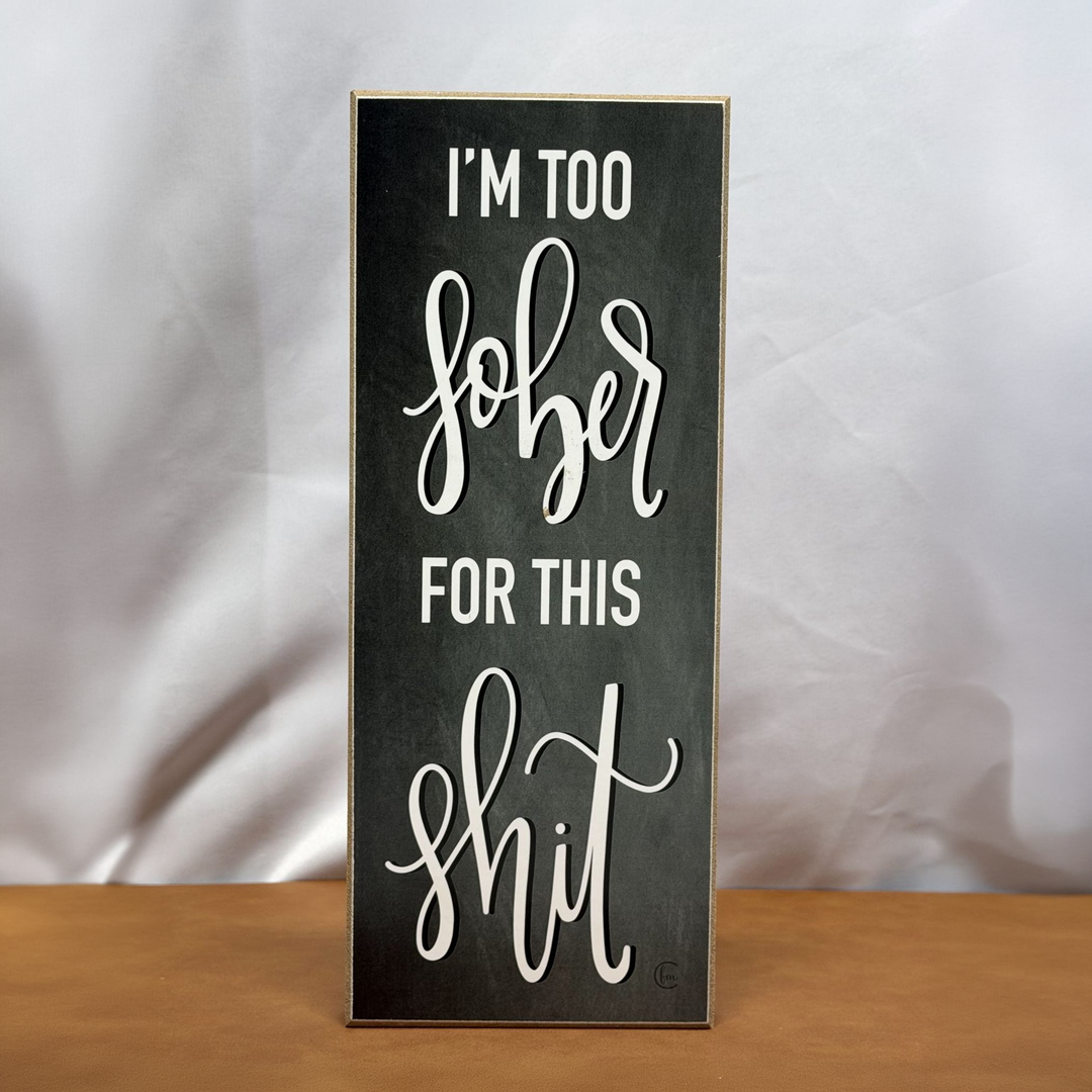 Too Sober For This Shit Shelf Sitter - square with extended background