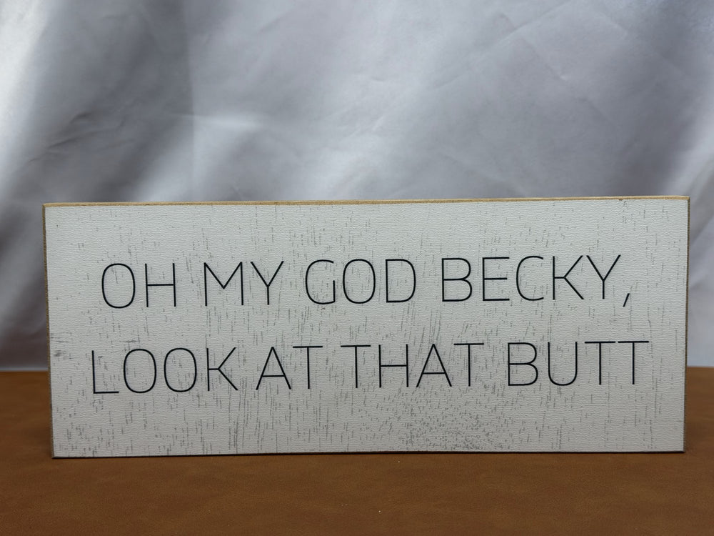 Wood sign reading Oh My God Becky Look At That Butt