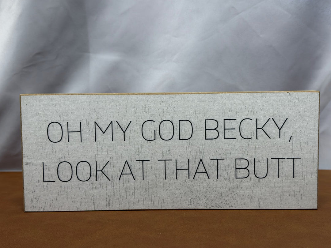Wood sign reading Oh My God Becky Look At That Butt