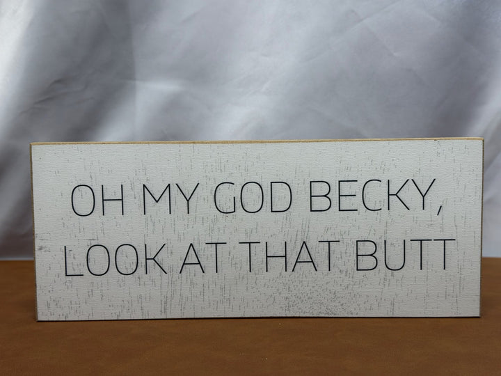 Wood sign reading Oh My God Becky Look At That Butt
