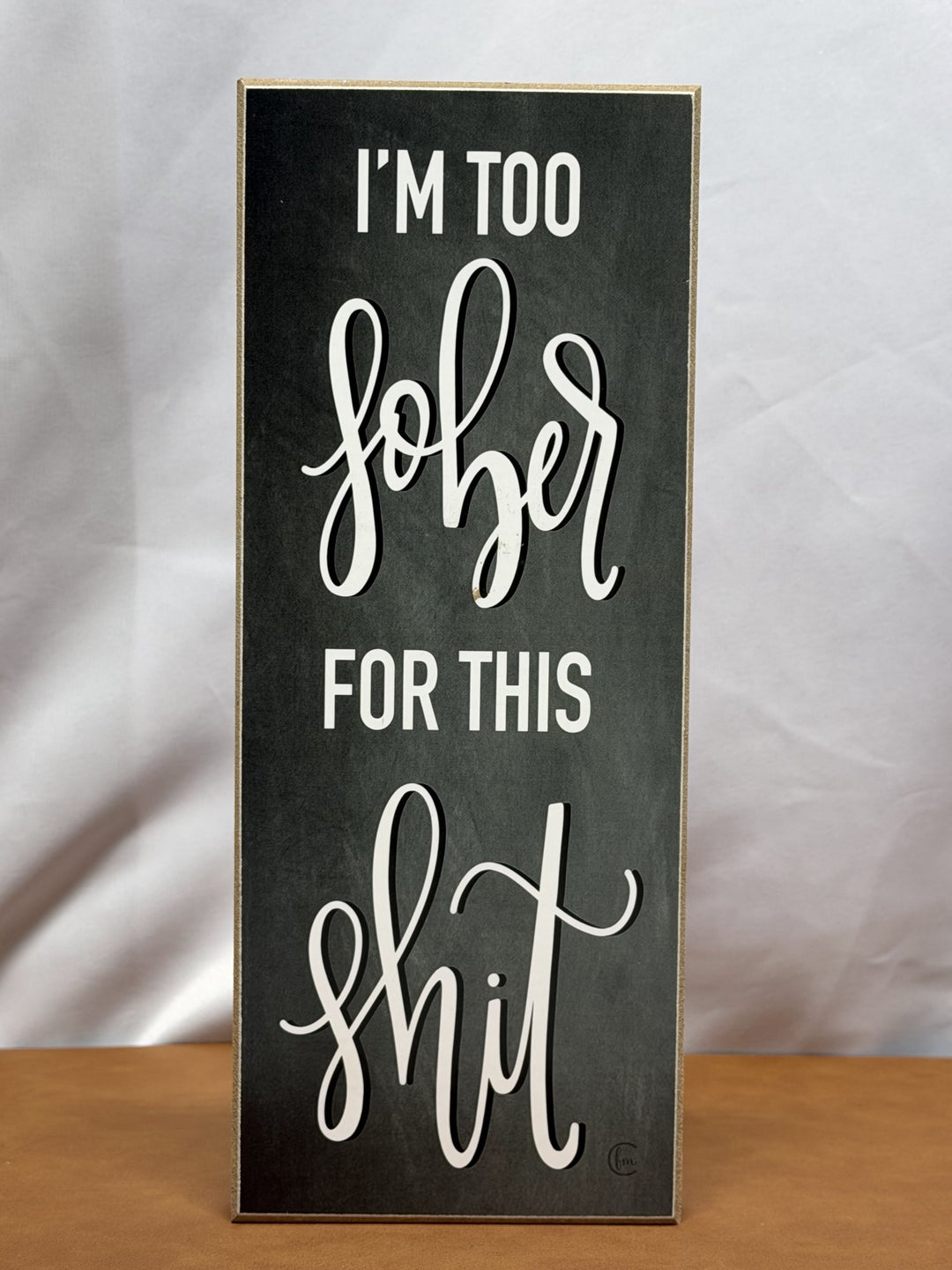 Wood sign reading I'm too sober for this