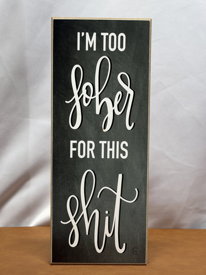 Wood sign reading I'm too sober for this